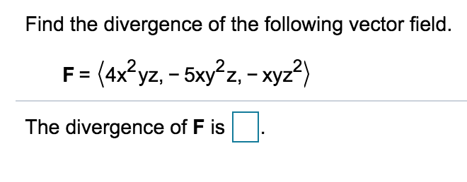 Find The Divergence Of The Following Vector Field