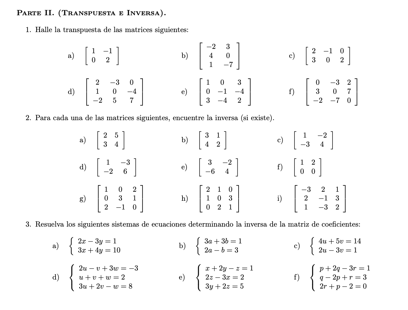 PARTE II. (TRANSPUESTA E INVERSA). 1. Halle la transpuesta de las matrices siguientes: 1 0 -1 2 b) -2 4 1 3 0 -7 c) 2 3 -1 0