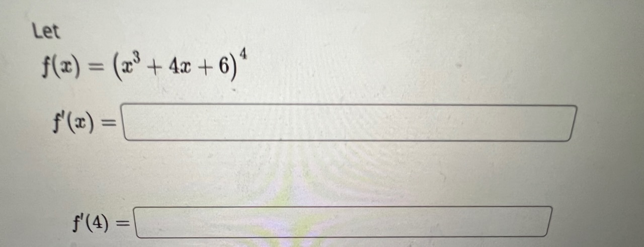 Solved Let f(x)=(x3+4x+6)4f′(x)= f′(4)= | Chegg.com