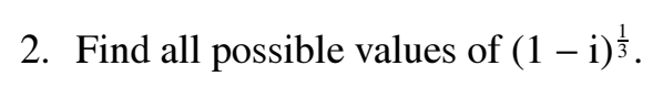 Solved 2. Find All Possible Values Of (1−i)31. | Chegg.com