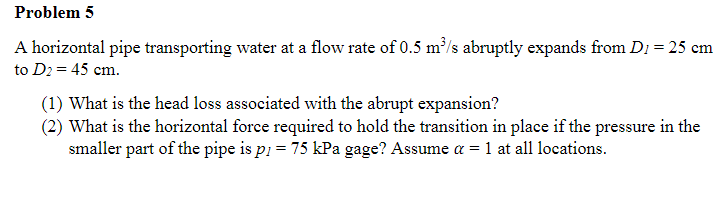 Solved Problem 5 A horizontal pipe transporting water at a | Chegg.com