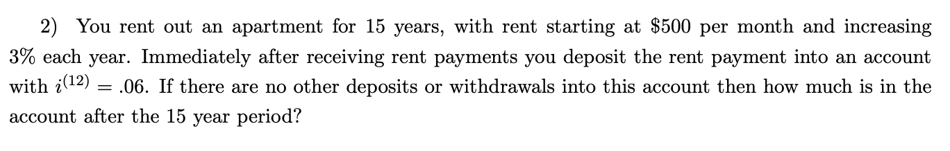 Solved 2) You rent out an apartment for 15 years, with rent | Chegg.com