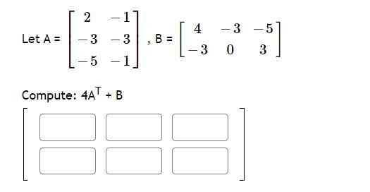 Solved 2 -17 4 -3 Let A = -3 - 3 B = 1 -30 3 -5 - 1 Compute: | Chegg.com