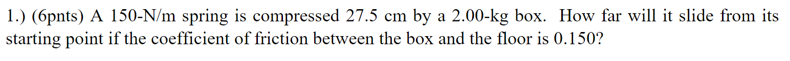 Solved 1.) (6pnts) A 150−N/m spring is compressed 27.5 cm by | Chegg.com