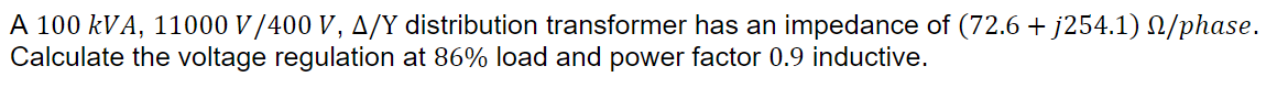 Solved A 100kVA,11000 V/400 V,Δ/Y distribution transformer | Chegg.com