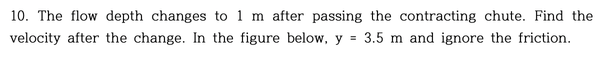 Solved 10. The flow depth changes to 1 m after passing the | Chegg.com