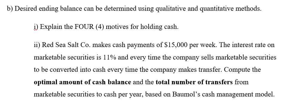 b) Desired ending balance can be determined using qualitative and quantitative methods.
i) Explain the FOUR (4) motives for h