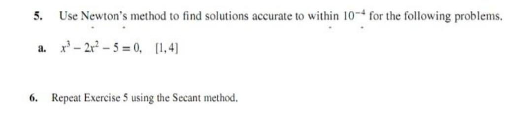 Solved 5. Use Newton's method to find solutions accurate to | Chegg.com