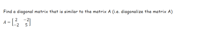 Solved Find a diagonal matrix that is similar to the matrix | Chegg.com