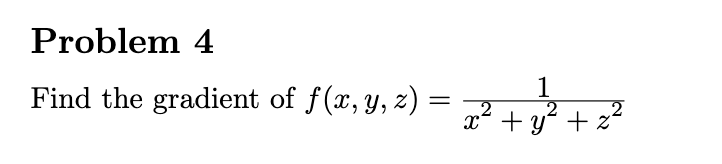 \( f(x, y, z)=\frac{1}{x^{2}+y^{2}+z^{2}} \)