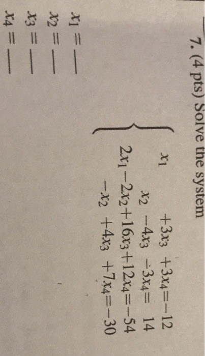 Solved 7. (4 pts) Solve the system +3x3 +3x4=-12 X2-4x3-x4 = | Chegg.com