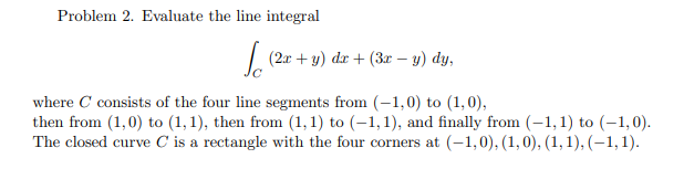 Solved Problem 2. Evaluate the line integral (2x + y) de + | Chegg.com