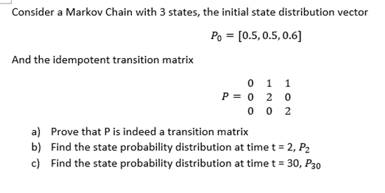 Solved Consider a Markov Chain with 3 states, the initial | Chegg.com