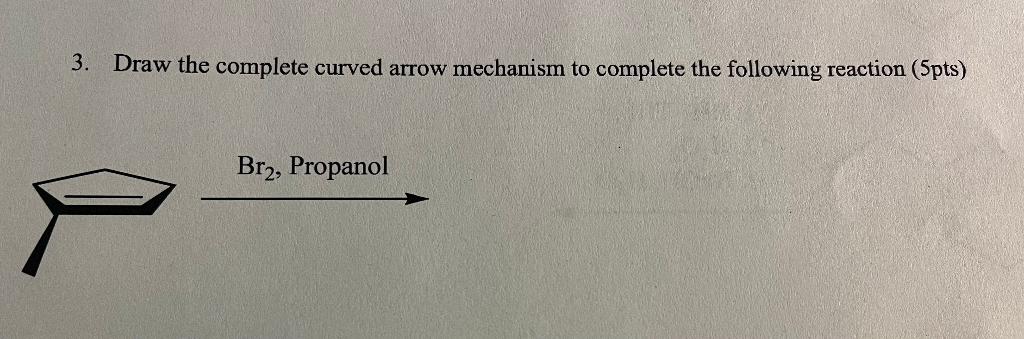 Solved 3. Draw the complete curved arrow mechanism to | Chegg.com