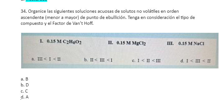 34. Organice las siguientes soluciones acuosas de solutos no volátiles en orden ascendente (menor a mayor) de punto de ebulli