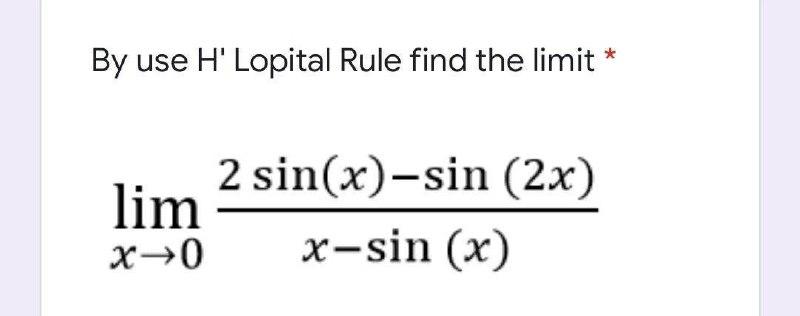 Solved By use H' Lopital Rule find the limit * 2 sin(x)-sin | Chegg.com