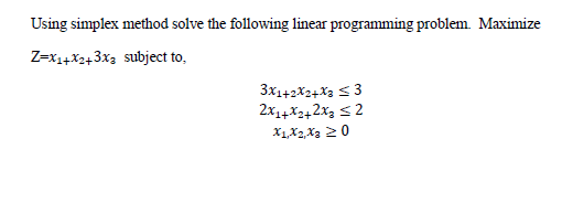 Solved Using simplex method solve the following linear | Chegg.com