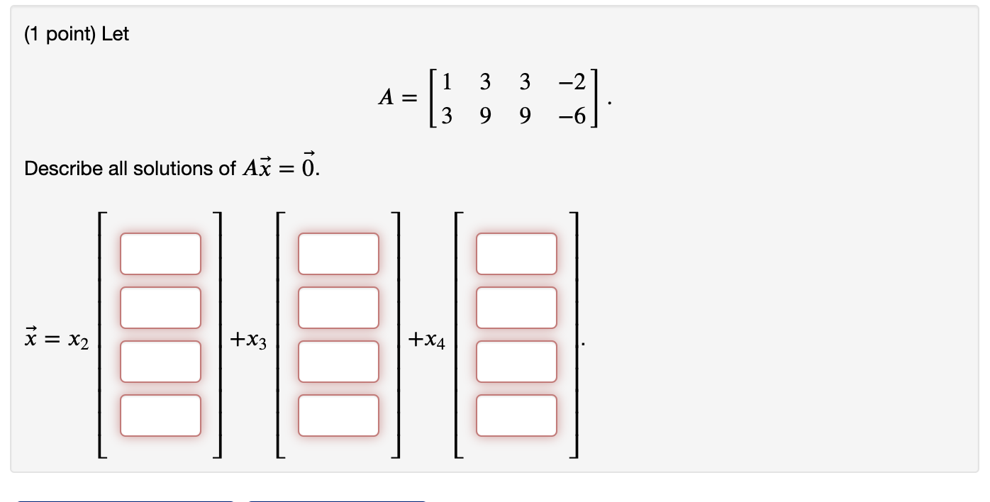 Solved (1 point) Let 1 3 3 [ -2 -6 3 9 9 Describe all | Chegg.com