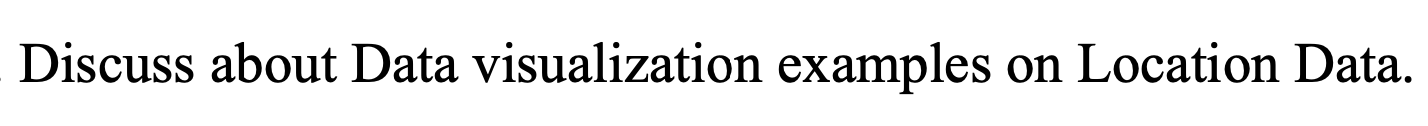 Solved Discuss about Data visualization examples on Location | Chegg.com