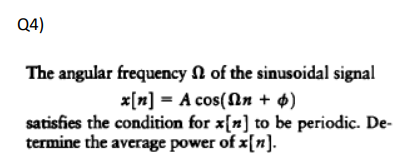 The angular frequency \( \Omega \) of the sinusoidal signal
\[
x[n]=A \cos (\Omega n+\phi)
\]
satisfies the condition for \( 