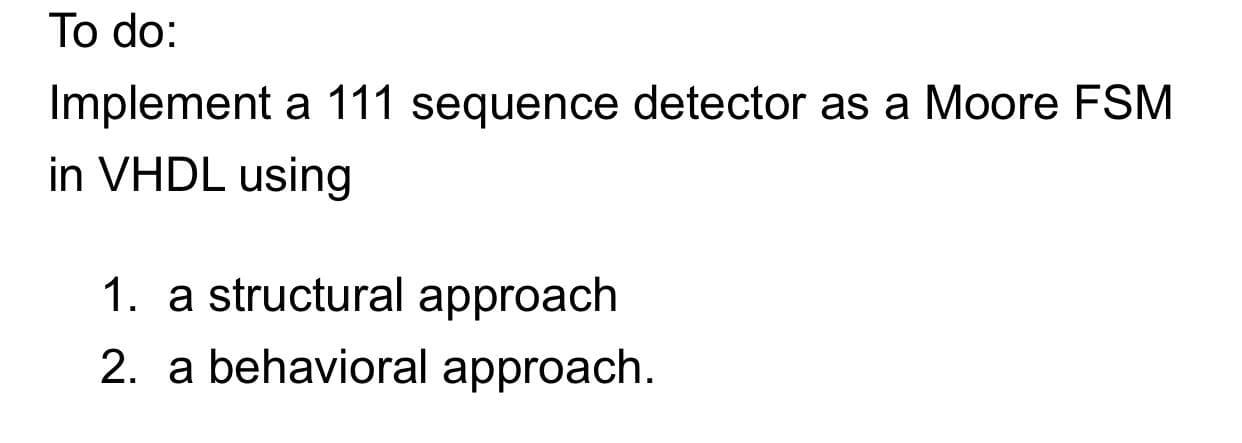 Solved To do: Implement a 111 sequence detector as a Moore | Chegg.com