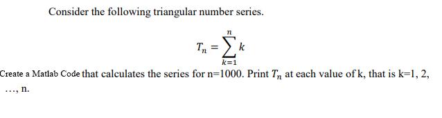 Solved Consider the following triangular number series. In = | Chegg.com