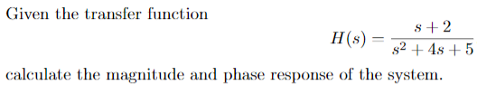 Solved Given the transfer function 8 +2 H(s) $2 + 4s + 5 | Chegg.com