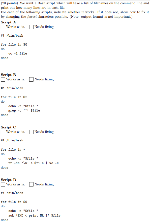 (20 points) We want a Bash script which will take a list of filenames on the command line and print out how many lines are in