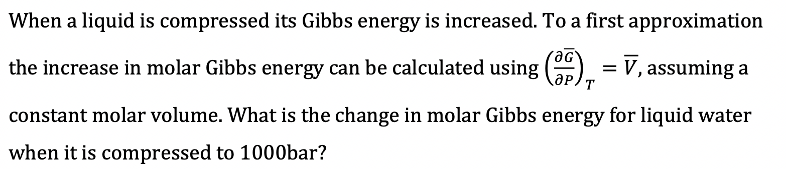 Solved When a liquid is compressed its Gibbs energy is | Chegg.com