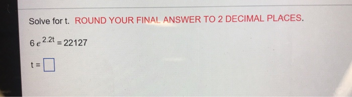 Solved Solve for t. ROUND YOUR FINAL ANSWER TO 2 DECIMAL | Chegg.com