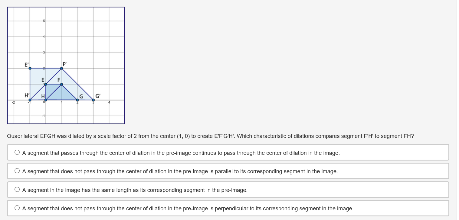 Solved Quadrilateral EFGH was dilated by a scale factor of 2