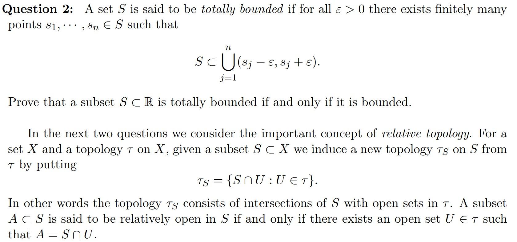 Solved Question 2: A set S is said to be totally bounded if | Chegg.com