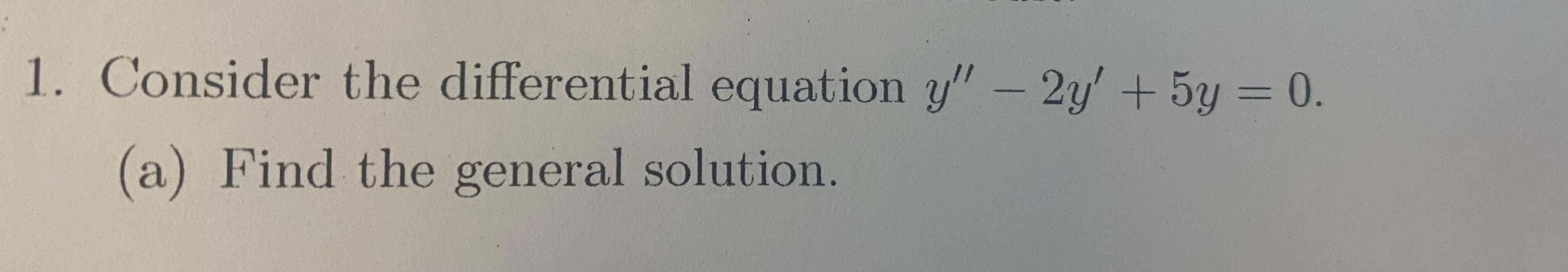 Solved 1. Consider the differential equation y'' - 2y + 5y = | Chegg.com