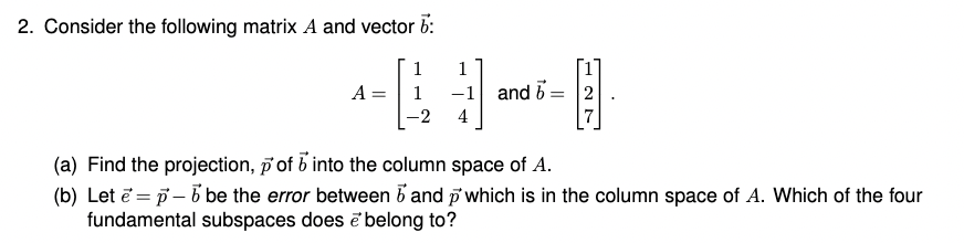 Solved 2. Consider the following matrix A and vector 6: 1 A= | Chegg.com
