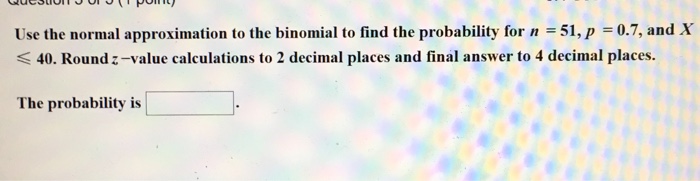 Solved Use the normal approximation to the binomial to find | Chegg.com