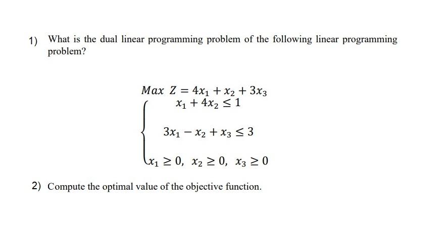 Solved 1) What is the dual linear programming problem of the | Chegg.com