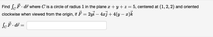 Solved Find ∫CF⋅dr where C is a circle of radius 1 in the | Chegg.com