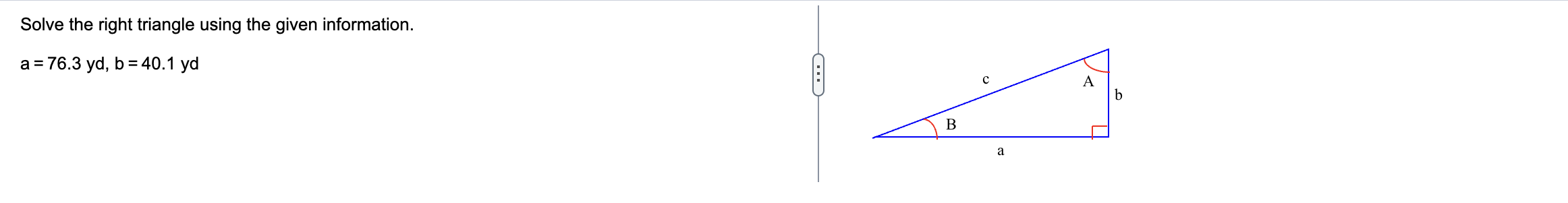 Solved Solve the right triangle using the given information. | Chegg.com