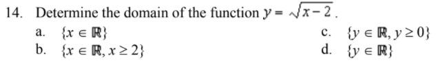 14. Determine the domain of the function y = VX-2. {XER {y € R, y 20} b. {XER, X2} x € d. {y ER a. c.