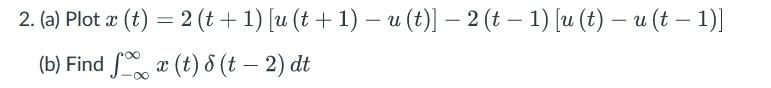 Solved (a) Plot x(t)=2(t+1)[u(t+1)−u(t)]−2(t−1)[u(t)−u(t−1)] | Chegg.com