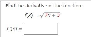 Solved Find the derivative of the function. f(x) = 7x + 3 | Chegg.com