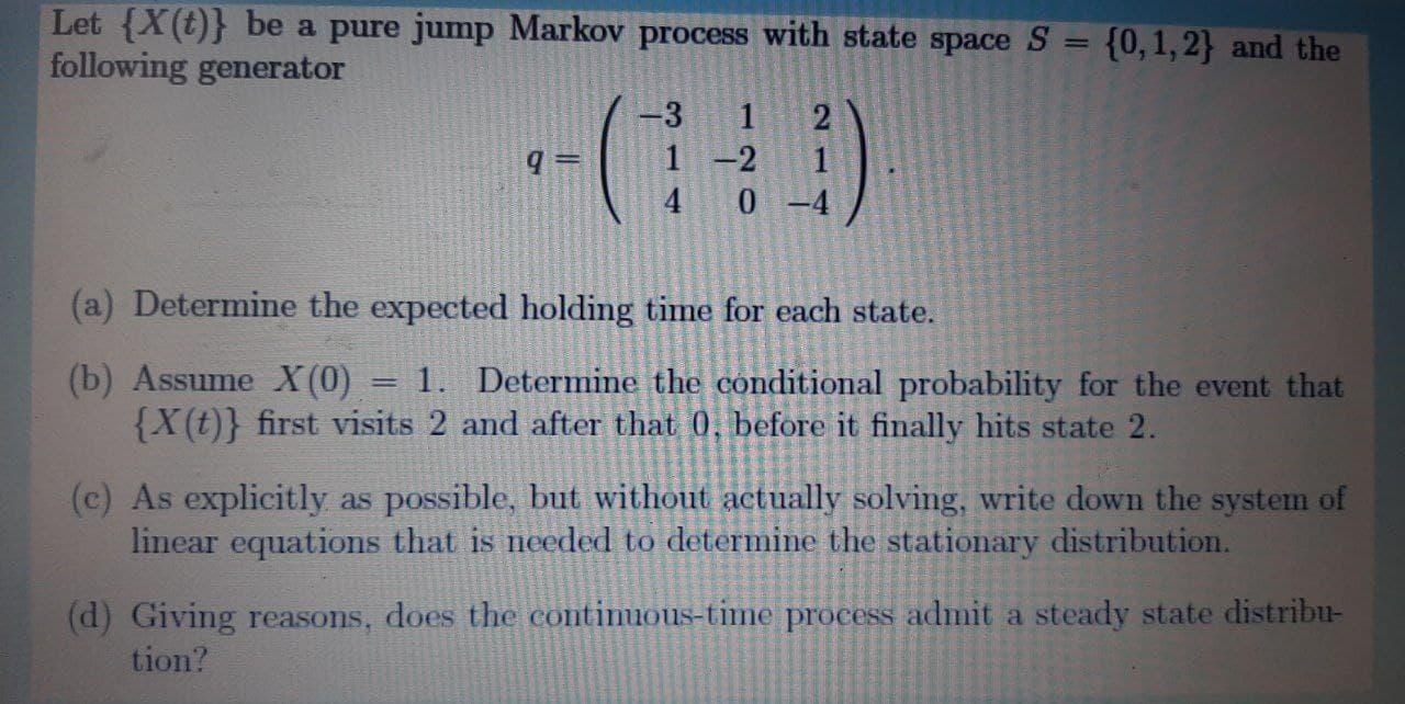Solved Let {X(0)} be a pure jump Markov process with state | Chegg.com