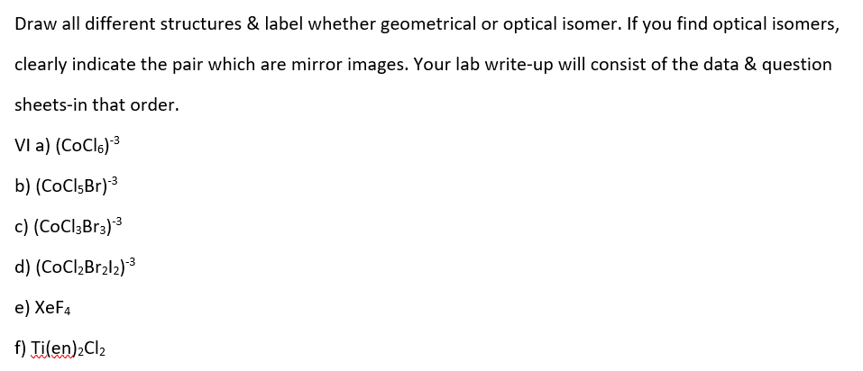 Draw all different structures \& label whether geometrical or optical isomer. If you find optical isomers, clearly indicate t