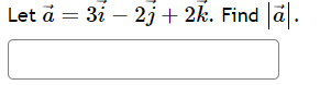 \( \vec{a}=3 i-2 j+2 k \)