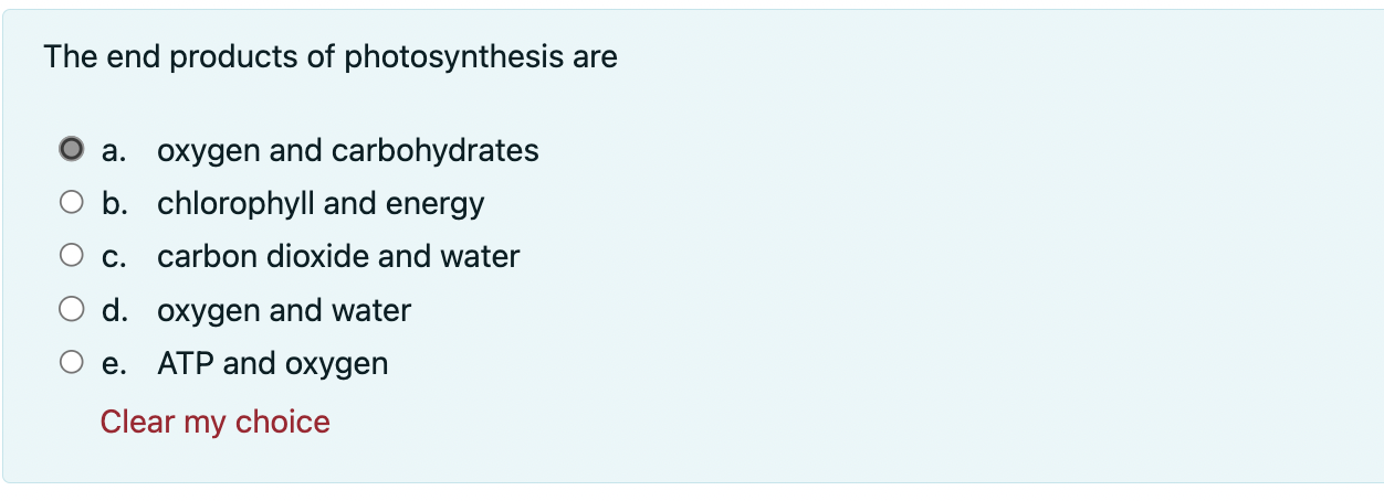 The end products of photosynthesis are
a. oxygen and carbohydrates
b. chlorophyll and energy
c. carbon dioxide and water
d. o