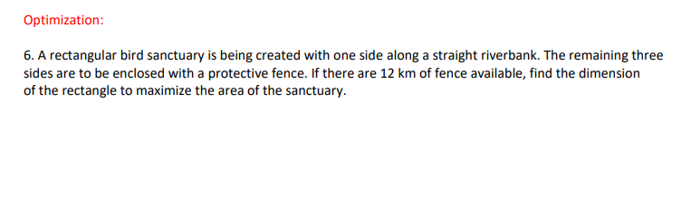 6. A rectangular bird sanctuary is being created with one side along a straight riverbank. The remaining three sides are to b