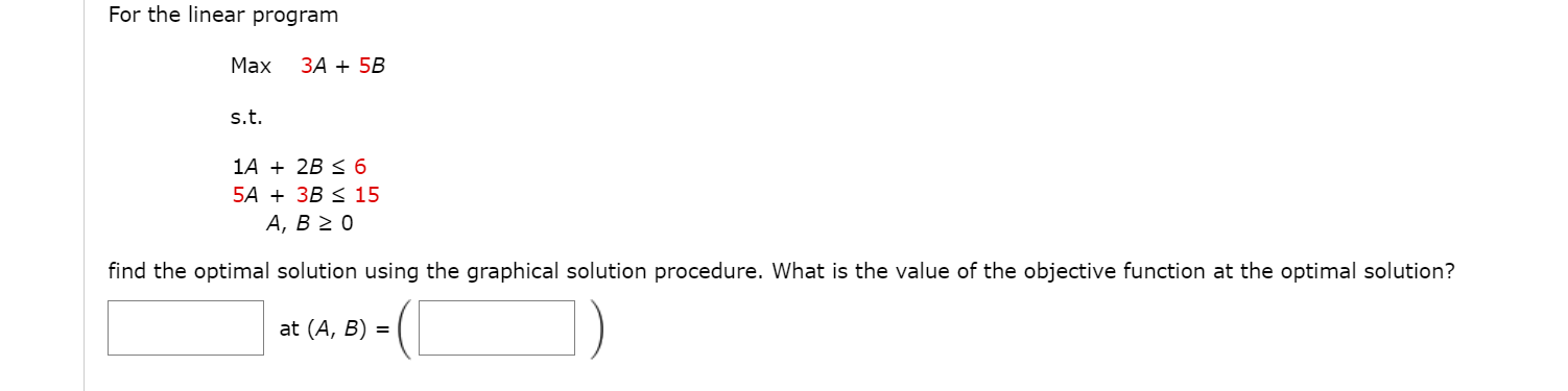 Solved For the linear program Max 3A + 5B s.t. 1A + 2B