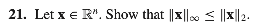 Solved 21. Let x∈Rn. Show that ∥x∥∞≤∥x∥2. | Chegg.com