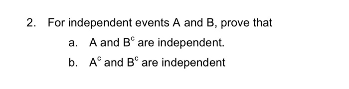 Solved For Independent Events A And B, Prove That A And B^c | Chegg.com