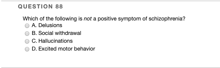 Solved QUESTION 88 Which of the following is not a positive | Chegg.com - Which Of The Following Is Not A Positive Symptom Of Schizophrenia?